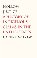 Hollow Justice: A History of Indigenous Claims in the United States