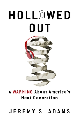 Hollowed Out: A Warning about America's Next Generation - Adams, Jeremy S