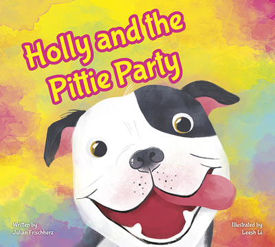 Holly and the Pittie Party - Frischherz, Julian