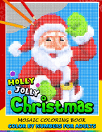 Holly Jolly Christmas Color by Numbers for Adults: Santa, Snowman and and Friend Mosaic Coloring Book Stress Relieving Design Puzzle Quest
