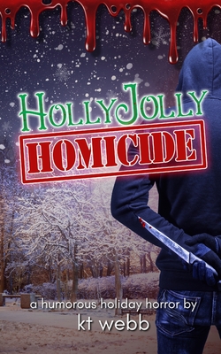 Holly Jolly Homicide: A Humorous Holiday Horror - Richardson, Debbie (Editor), and Webb, Kt