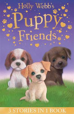 Holly Webb's Puppy Friends: Timmy in Trouble, Buttons the Runaway Puppy, Harry the Homeless Puppy - Webb, Holly