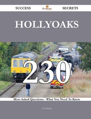 Hollyoaks 230 Success Secrets - 230 Most Asked Questions on Hollyoaks - What You Need to Know - Mathis, Carl
