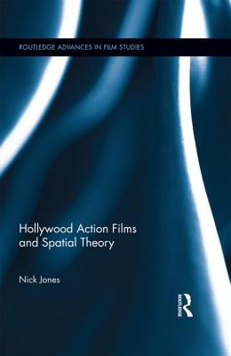 Hollywood Action Films and Spatial Theory - Jones, Nick