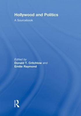 Hollywood and Politics: A Sourcebook - Critchlow, Donald T (Editor), and Raymond, Emilie (Editor)