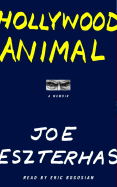 Hollywood Animal: A Memoir - Eszterhas, Joe, and Bogosian, Eric (Read by)