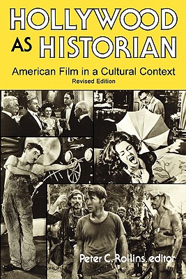 Hollywood as Historian: American Film in a Cultural Context, Revised Edition - Rollins, Peter C, Professor (Editor)