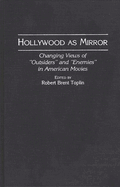 Hollywood as Mirror: Changing Views of Outsiders and Enemies in American Movies