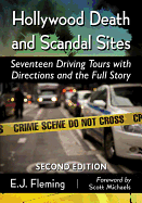 Hollywood Death and Scandal Sites: Seventeen Driving Tours with Directions and the Full Story
