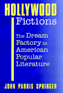 Hollywood Fictions: The Dream Factory in American Popular Literature