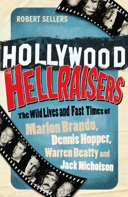 Hollywood Hellraisers: The Wild Lives and Fast Times of Marlon Brando