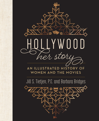 Hollywood: Her Story, an Illustrated History of Women and the Movies - Tietjen, Jill, and Bridges, Barbara