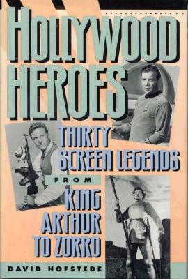 Hollywood Heroes: Thirty Screen Legends from King Arthur to Zorro - Hofstede, David