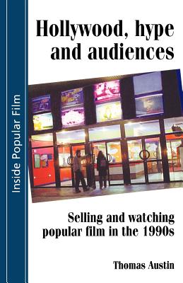 Hollywood Hype and Audiences: Selling and Watching - Austin, Thomas