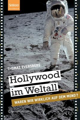 Hollywood Im Weltall: Waren Wir Wirklich Auf Dem Mond? - Eversberg, Thomas