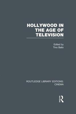 Hollywood in the Age of Television - Balio, Tino (Editor)