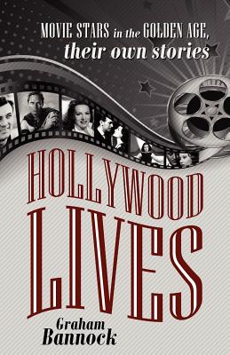 Hollywood Lives: Movie Stars in the Golden Age, Their Own Stories - Bannock, Graham, Mr.