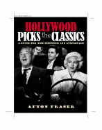 Hollywood Picks the Classics: A Guide for the Beginner and the Aficionado - Fraser, Afton