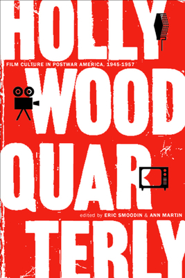 Hollywood Quarterly: Film Culture in Postwar America, 1945-1957 - Smoodin, Eric (Editor), and Martin, Ann (Editor)