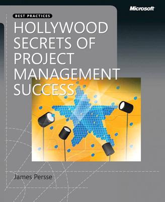 Hollywood Secrets of Project Management Success - Persse, James