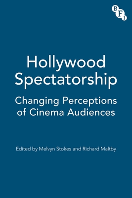 Hollywood Spectatorship: Changing Perceptions of Cinema Audiences - Stokes, Melvyn, and Maltby, Richard, Professor