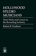 Hollywood Studio Musicians: Their Work and Careers in the Recording Industry