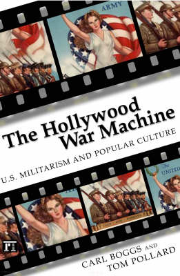 Hollywood War Machine: U.S. Militarism and Popular Culture - Boggs, Carl, and Pollard, Tom