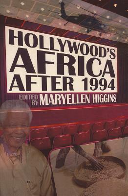 Hollywood's Africa after 1994 - Higgins, MaryEllen (Editor)