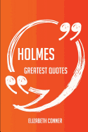 Holmes Greatest Quotes - Quick, Short, Medium or Long Quotes. Find the Perfect Holmes Quotations for All Occasions - Spicing Up Letters, Speeches, and Everyday Conversations.