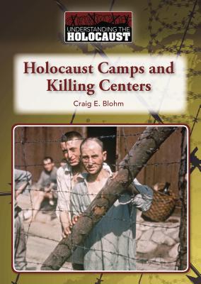 Holocaust Camps and Killing Centers - Blohm, Craig E