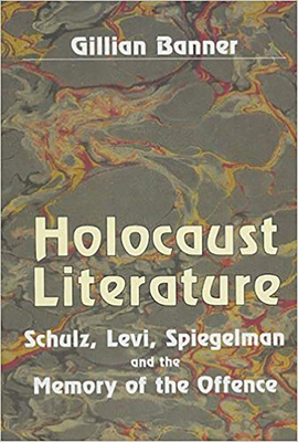 Holocaust Literature: Schulz, Levi, Spiegelman and the Memory of the Offence - Banner, Gillian