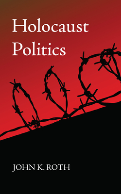 Holocaust Politics - Roth, John K