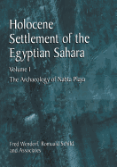 Holocene Settlement of the Egyptian Sahara: Volume 1: The Archaeology of Nabta Playa - Wendorf, Fred, and Schild, Romuald