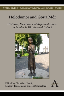 Holodomor and Gorta Mr: Histories, Memories and Representations of Famine in Ukraine and Ireland - Noack, Christian (Editor), and Janssen, Lindsay (Editor), and Comerford, Vincent (Editor)