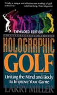 Holographic Golf: Uniting the Mind and Body to Improve Your Game - Miller, Larry