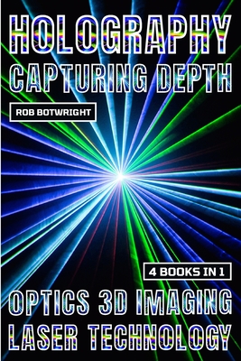 Holography: Capturing Depth - Botwright, Rob