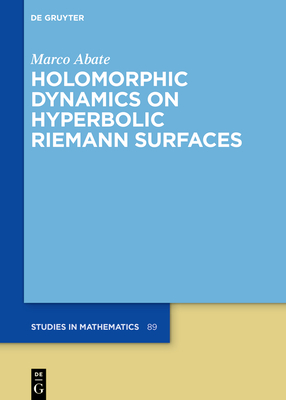 Holomorphic Dynamics on Hyperbolic Riemann Surfaces - Abate, Marco