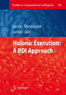 Holonic Execution: A Bdi Approach - Jarvis, Jacqueline, and Jarvis, Dennis, and Rnnquist, Ralph