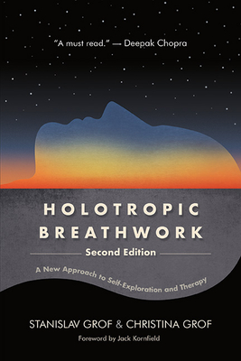 Holotropic Breathwork, Second Edition: A New Approach to Self-Exploration and Therapy - Grof, Stanislav, and Grof, Christina