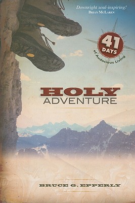 Holy Adventure: 41 Days of Audacious Living - Epperly, Bruce Gordon