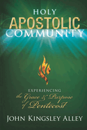 Holy Apostolic Community: Experiencing the Grace and Purpose of Pentecost