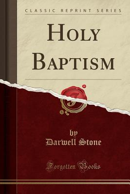 Holy Baptism (Classic Reprint) - Stone, Darwell