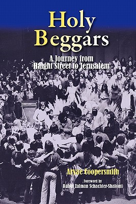 Holy Beggars: A Journey from Haight Street to Jerusalem - Schachter-Shalomi, Zalman (Contributions by), and Coopersmith, Aryae