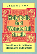 Holy Bells and Wonderful Smells: Year-Round Activities for Classrooms and Families