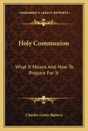 Holy Communion: What It Means and How to Prepare for It