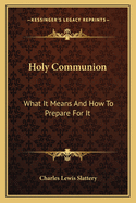 Holy Communion: What It Means And How To Prepare For It