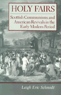 Holy Fairs: Scottish Communions and American Revivals in the Early Modern Period - Schmidt, Leigh Eric