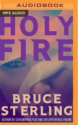 Holy Fire - Sterling, Bruce, and Zeller, Emily Woo (Read by)