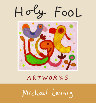 Holy Fool: The pictures of Michael Leunig - Leunig, Michael
