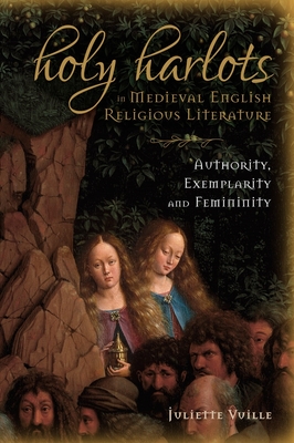Holy Harlots in Medieval English Religious Literature: Authority, Exemplarity and Femininity - Vuille, Juliette